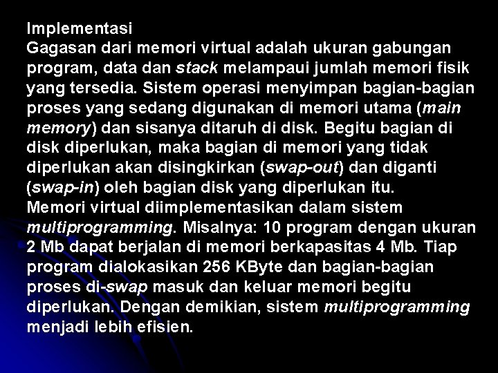 Implementasi Gagasan dari memori virtual adalah ukuran gabungan program, data dan stack melampaui jumlah