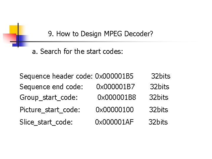 9. How to Design MPEG Decoder? a. Search for the start codes: Sequence header