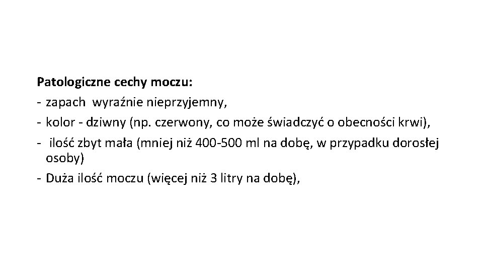 Patologiczne cechy moczu: - zapach wyraźnie nieprzyjemny, - kolor - dziwny (np. czerwony, co