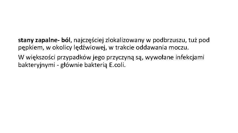 stany zapalne- ból, najczęściej zlokalizowany w podbrzuszu, tuż pod pępkiem, w okolicy lędźwiowej, w