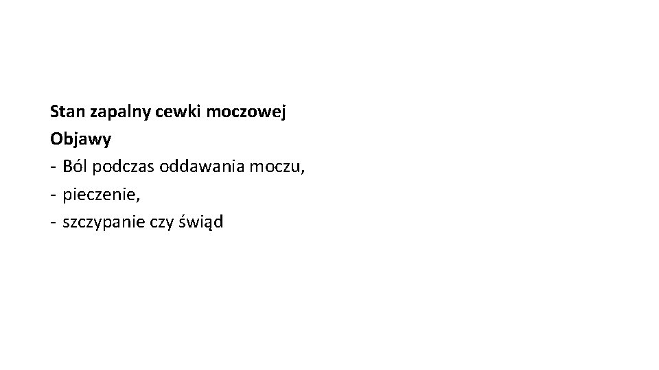 Stan zapalny cewki moczowej Objawy - Ból podczas oddawania moczu, - pieczenie, - szczypanie