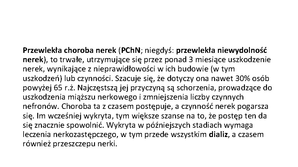 Przewlekła choroba nerek (PCh. N; niegdyś: przewlekła niewydolność nerek), to trwałe, utrzymujące się przez