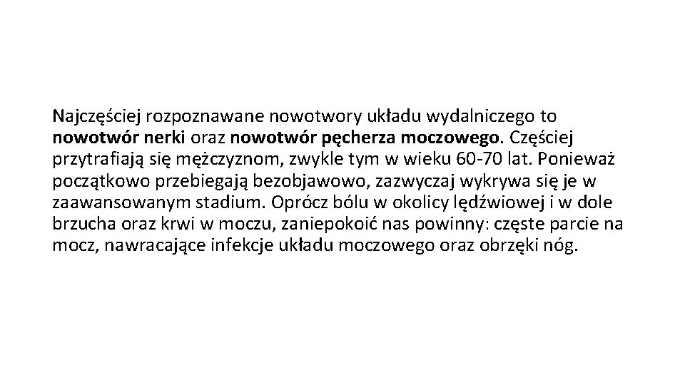 Najczęściej rozpoznawane nowotwory układu wydalniczego to nowotwór nerki oraz nowotwór pęcherza moczowego. Częściej przytrafiają