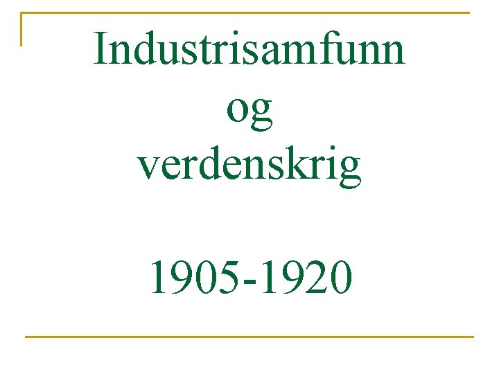 Industrisamfunn og verdenskrig 1905 -1920 