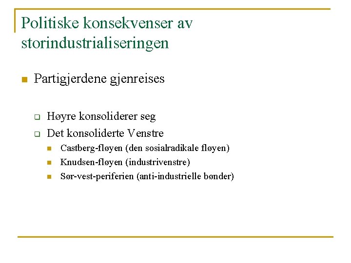 Politiske konsekvenser av storindustrialiseringen n Partigjerdene gjenreises q q Høyre konsoliderer seg Det konsoliderte