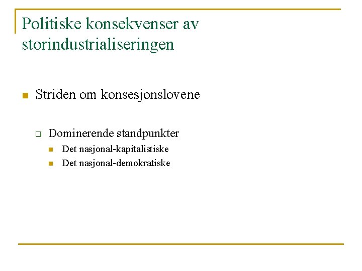 Politiske konsekvenser av storindustrialiseringen n Striden om konsesjonslovene q Dominerende standpunkter n n Det