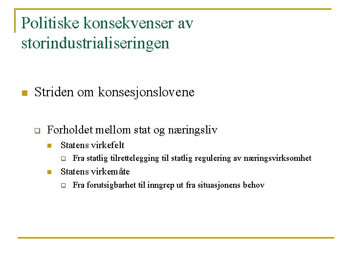 Politiske konsekvenser av storindustrialiseringen n Striden om konsesjonslovene q Forholdet mellom stat og næringsliv