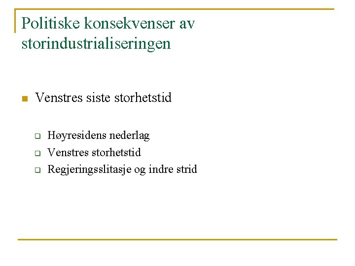 Politiske konsekvenser av storindustrialiseringen n Venstres siste storhetstid q q q Høyresidens nederlag Venstres