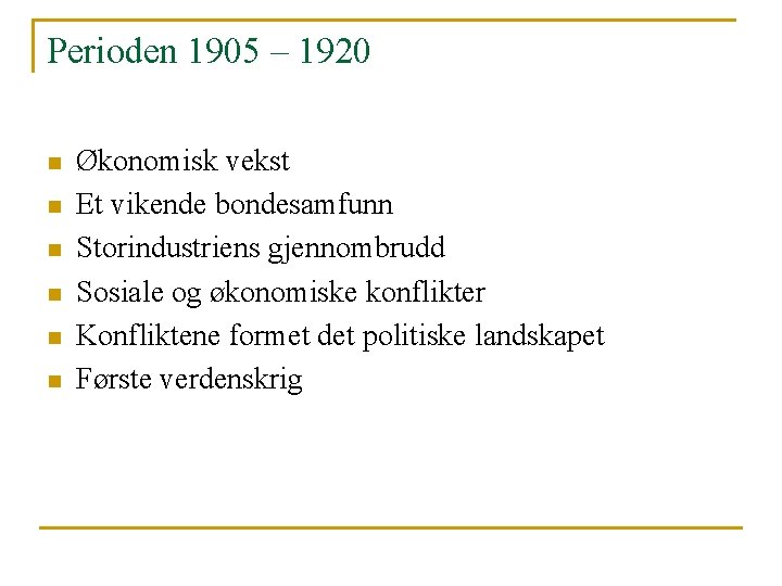 Perioden 1905 – 1920 n n n Økonomisk vekst Et vikende bondesamfunn Storindustriens gjennombrudd