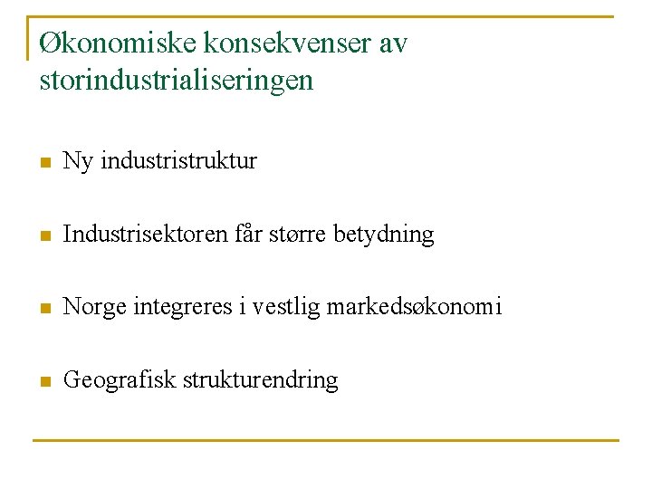 Økonomiske konsekvenser av storindustrialiseringen n Ny industristruktur n Industrisektoren får større betydning n Norge