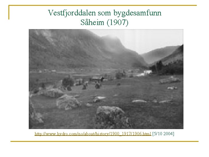 Vestfjorddalen som bygdesamfunn Såheim (1907) http: //www. hydro. com/no/about/history/1900_1917/1906. html [5/10 2004] 