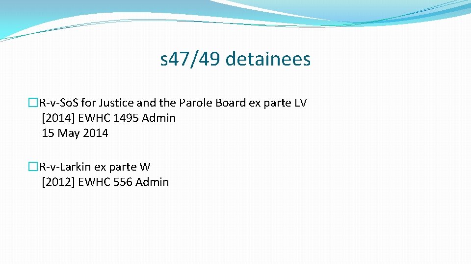 s 47/49 detainees �R-v-So. S for Justice and the Parole Board ex parte LV