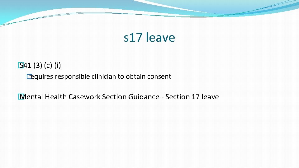 s 17 leave � S 41 (3) (c) (i) � requires responsible clinician to