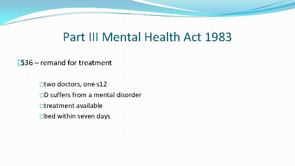 Part III Mental Health Act 1983 �S 36 – remand for treatment �two doctors,