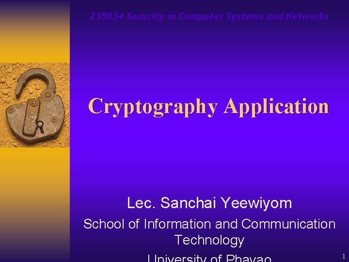 235034 Security in Computer Systems and Networks Cryptography Application Lec. Sanchai Yeewiyom School of