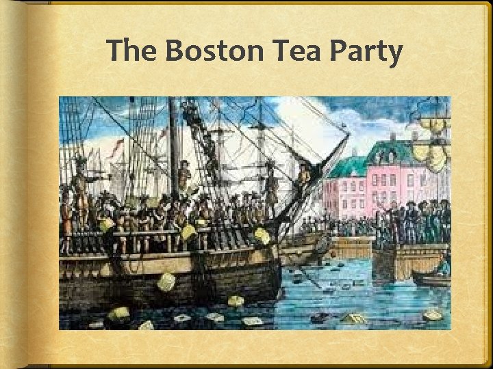 The Boston Tea Party The Boston Tea Party