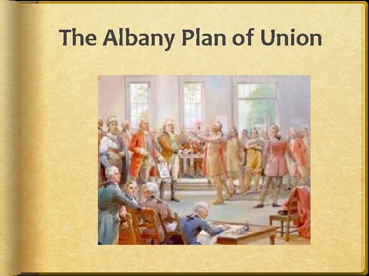 The Albany Plan of Union The Albany Plan of Union