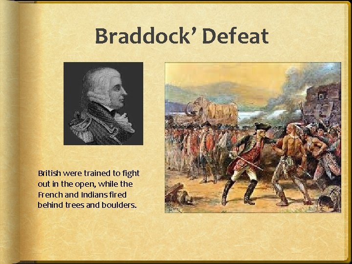 Braddock’ Defeat British were trained to fight out in the open, while the French Braddock’ Defeat British were trained to fight out in the open, while the French