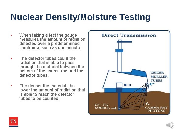 Nuclear Density/Moisture Testing • When taking a test the gauge measures the amount of