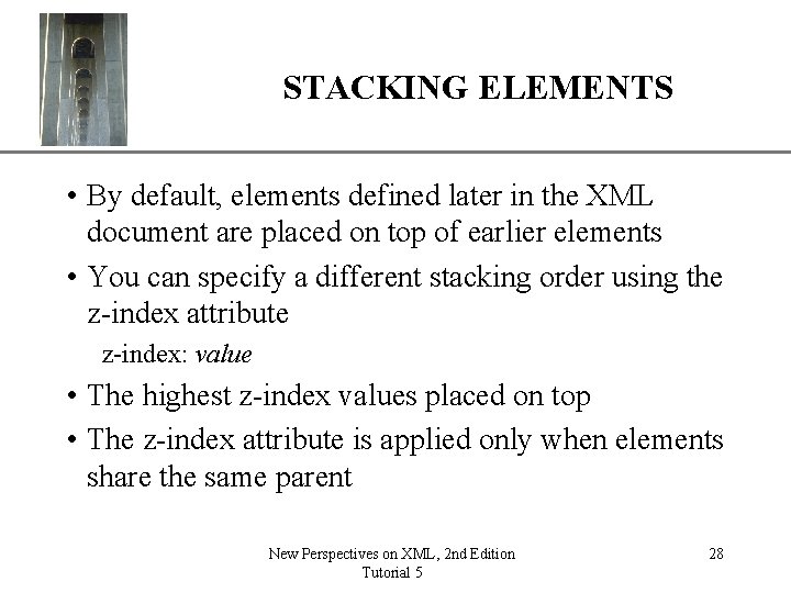 STACKING ELEMENTS XP • By default, elements defined later in the XML document are