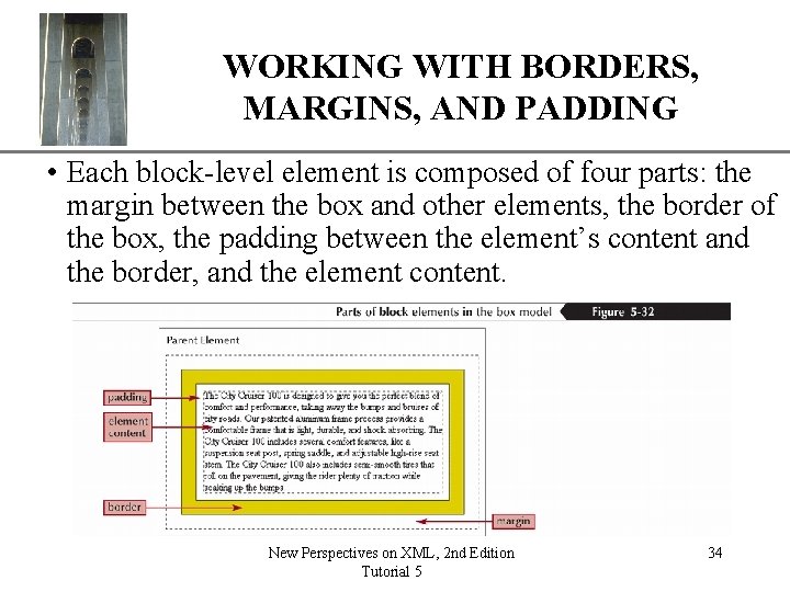 WORKING WITH BORDERS, MARGINS, AND PADDING XP • Each block-level element is composed of