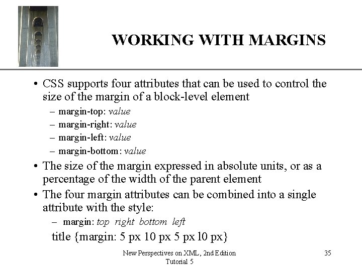 WORKING WITH MARGINS XP • CSS supports four attributes that can be used to