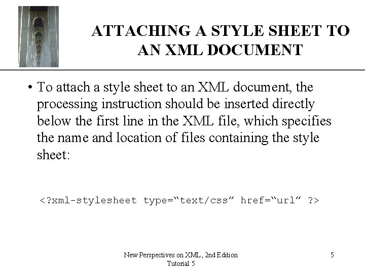XP ATTACHING A STYLE SHEET TO AN XML DOCUMENT • To attach a style