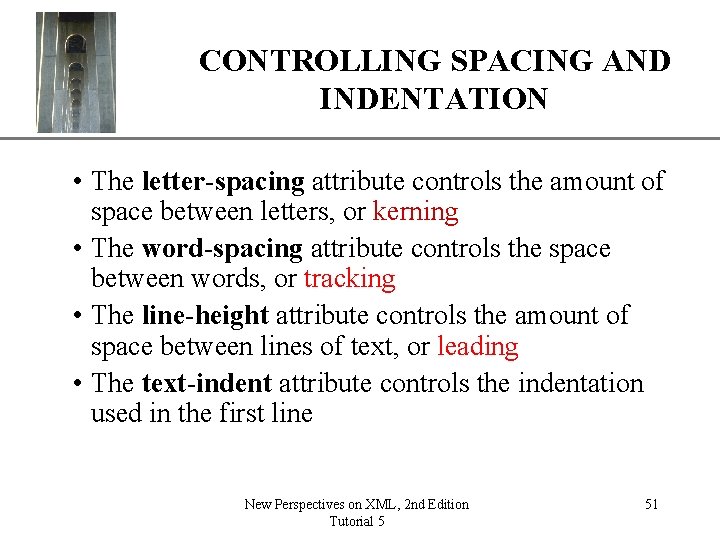 CONTROLLING SPACING ANDXP INDENTATION • The letter-spacing attribute controls the amount of space between