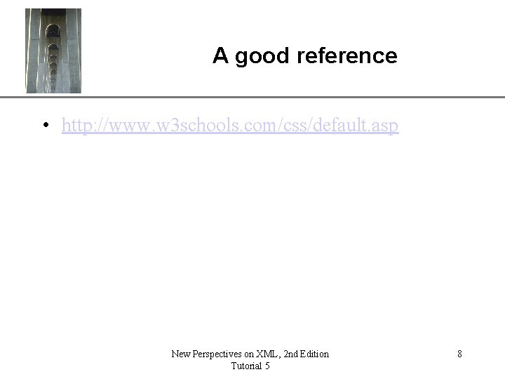 A good reference XP • http: //www. w 3 schools. com/css/default. asp New Perspectives