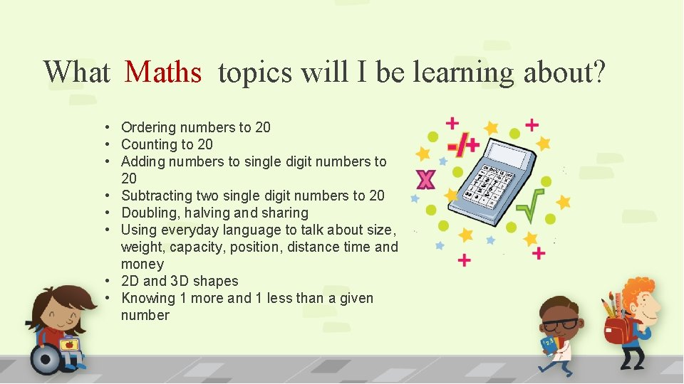 What Maths topics will I be learning about? • Ordering numbers to 20 •