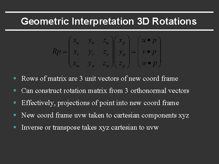 Geometric Interpretation 3 D Rotations § Rows of matrix are 3 unit vectors of