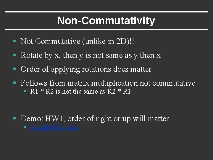 Non-Commutativity § Not Commutative (unlike in 2 D)!! § Rotate by x, then y