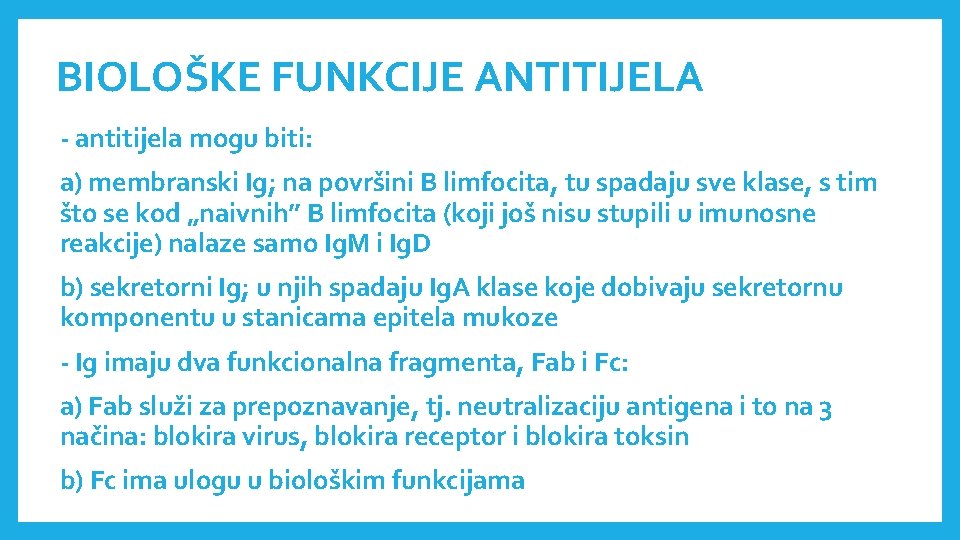 BIOLOŠKE FUNKCIJE ANTITIJELA - antitijela mogu biti: a) membranski Ig; na površini B limfocita,