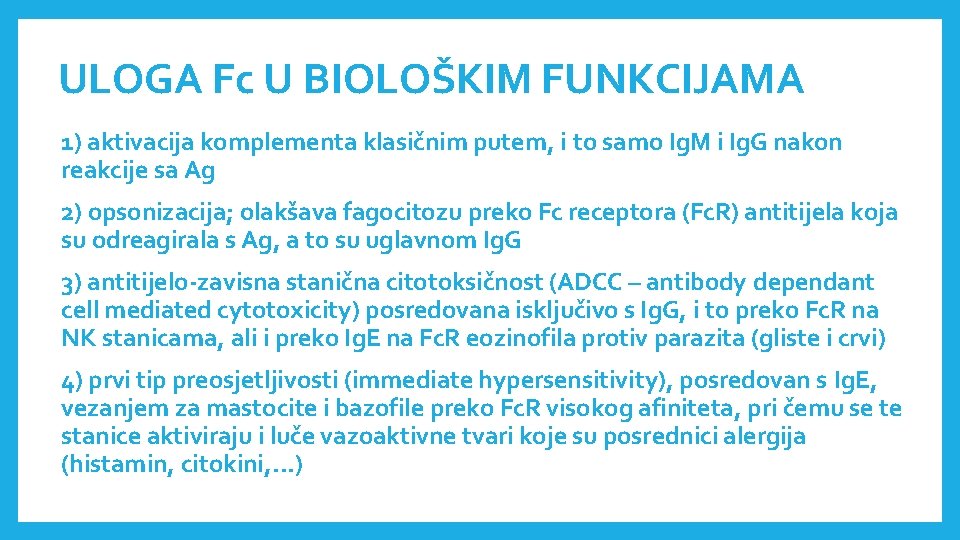 ULOGA Fc U BIOLOŠKIM FUNKCIJAMA 1) aktivacija komplementa klasičnim putem, i to samo Ig.