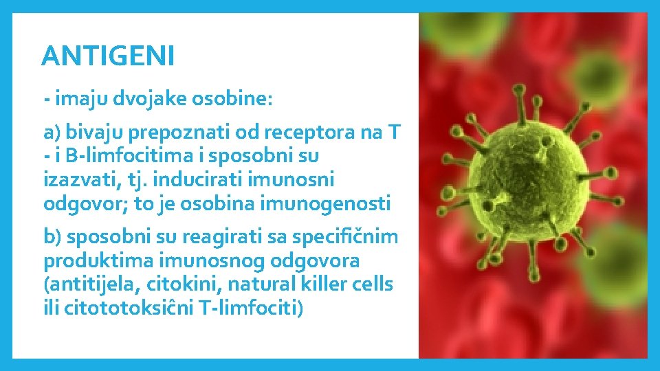 ANTIGENI - imaju dvojake osobine: a) bivaju prepoznati od receptora na T - i