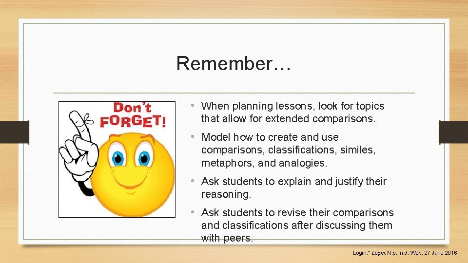 Remember… • When planning lessons, look for topics that allow for extended comparisons. •