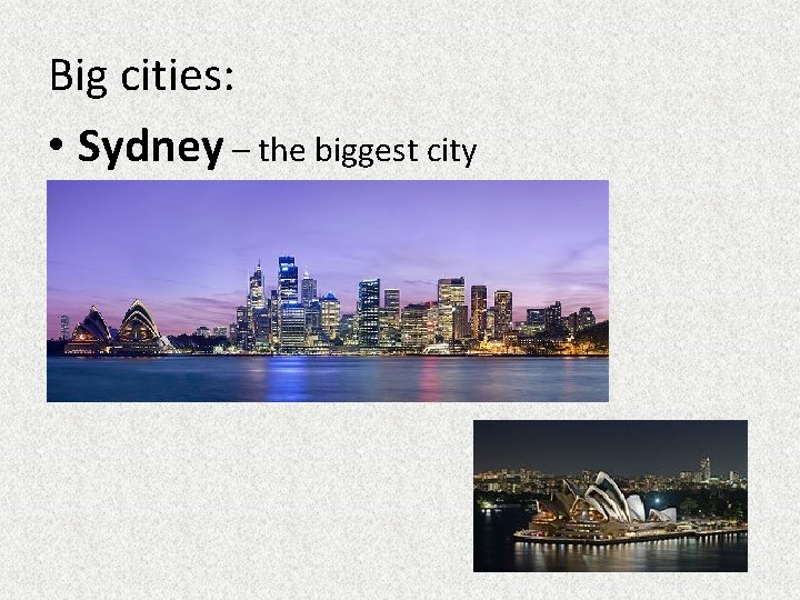 Big cities: • Sydney – the biggest city Big cities: • Sydney – the biggest city