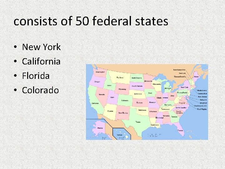 consists of 50 federal states • • New York California Florida Colorado 