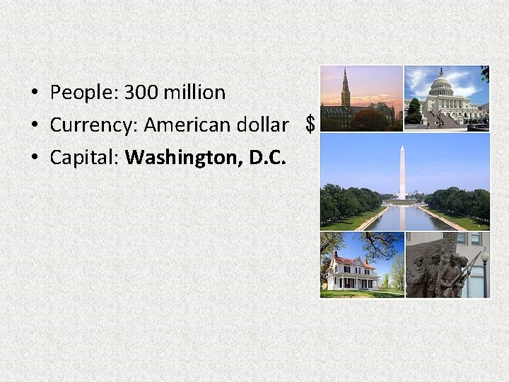  • People: 300 million • Currency: American dollar $ • Capital: Washington, D.