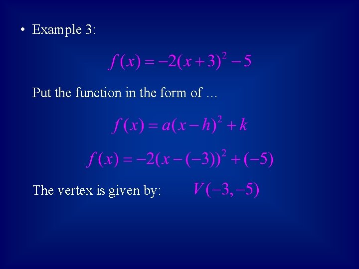  • Example 3: Put the function in the form of … The vertex