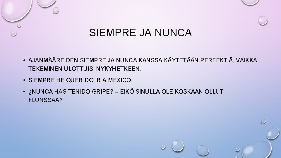 SIEMPRE JA NUNCA • AJANMÄÄREIDEN SIEMPRE JA NUNCA KANSSA KÄYTETÄÄN PERFEKTIÄ, VAIKKA TEKEMINEN ULOTTUISI