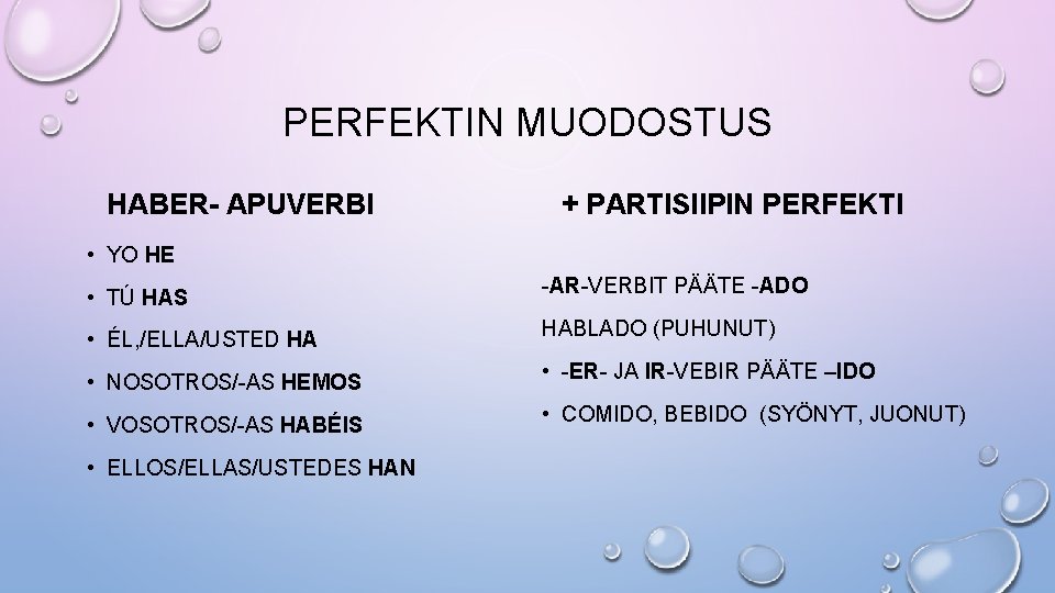 PERFEKTIN MUODOSTUS HABER- APUVERBI + PARTISIIPIN PERFEKTI • YO HE • TÚ HAS -AR-VERBIT