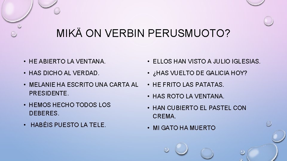 MIKÄ ON VERBIN PERUSMUOTO? • HE ABIERTO LA VENTANA. • ELLOS HAN VISTO A