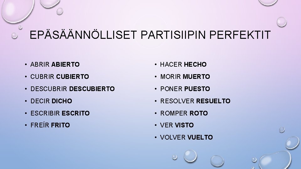 EPÄSÄÄNNÖLLISET PARTISIIPIN PERFEKTIT • ABRIR ABIERTO • HACER HECHO • CUBRIR CUBIERTO • MORIR