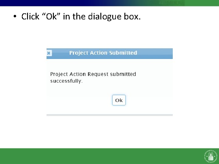 • Click “Ok” in the dialogue box. • Click “Ok” in the dialogue box.