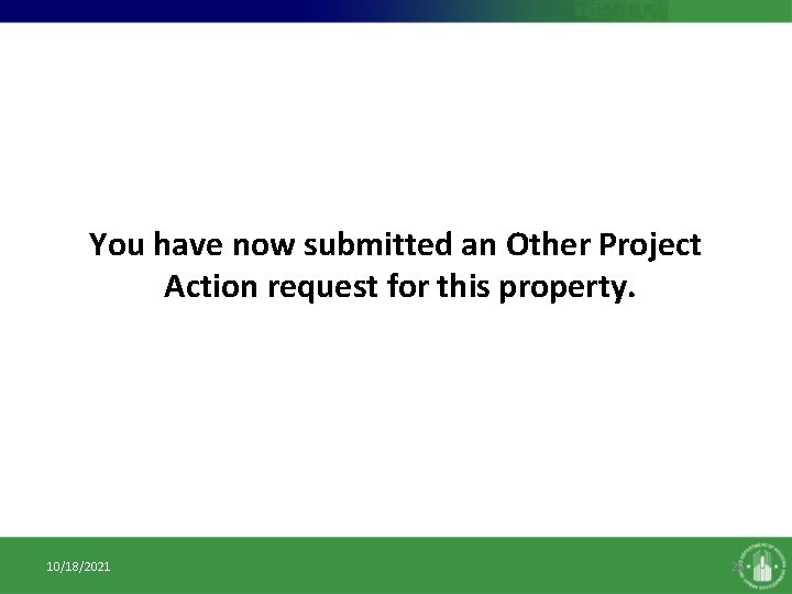 You have now submitted an Other Project Action request for this property. 10/18/2021 25 You have now submitted an Other Project Action request for this property. 10/18/2021 25