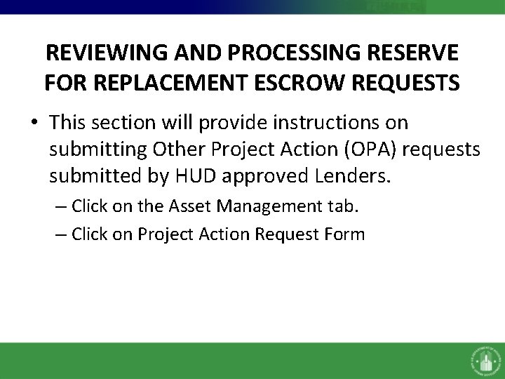 REVIEWING AND PROCESSING RESERVE FOR REPLACEMENT ESCROW REQUESTS • This section will provide instructions REVIEWING AND PROCESSING RESERVE FOR REPLACEMENT ESCROW REQUESTS • This section will provide instructions