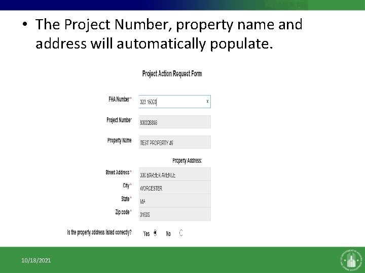 • The Project Number, property name and address will automatically populate. 10/18/2021 7 • The Project Number, property name and address will automatically populate. 10/18/2021 7