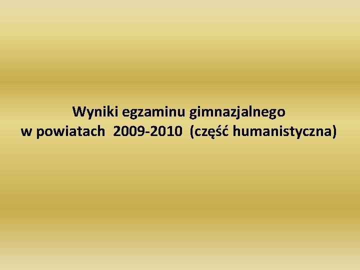 Wyniki egzaminu gimnazjalnego w powiatach 2009 -2010 (część humanistyczna) 