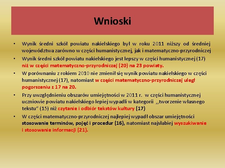 Wnioski • • • Wynik średni szkół powiatu nakielskiego był w roku 2011 niższy